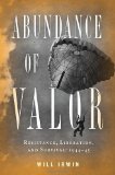 Abundance of Valor: Resistance, Survival, and Liberation: 1944-45
