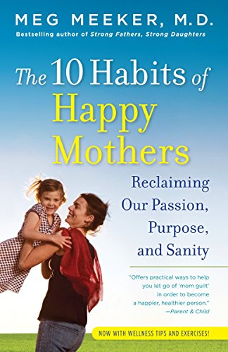 Book Cover The 10 Habits of Happy Mothers: Reclaiming Our Passion, Purpose, and Sanity