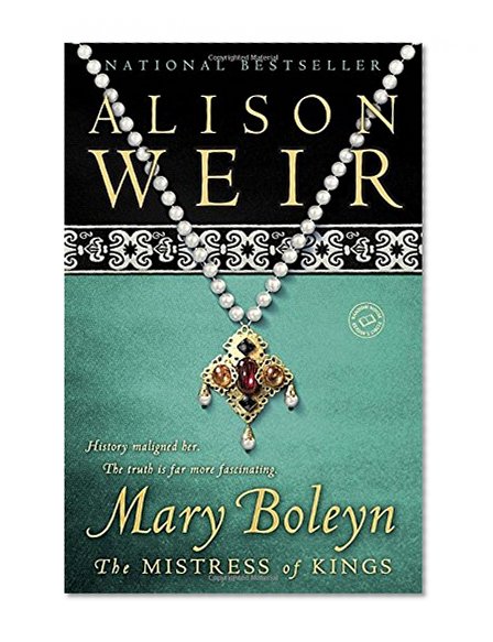 Mary Boleyn: The Mistress of Kings