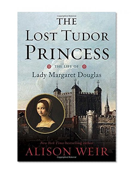 The Lost Tudor Princess: The Life of Lady Margaret Douglas
