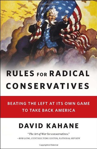 Rules for Radical Conservatives: Beating the Left at Its Own Game to Take Back America