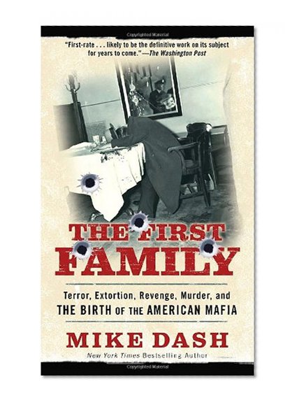 The First Family: Terror, Extortion, Revenge, Murder and The Birth of the American Mafia