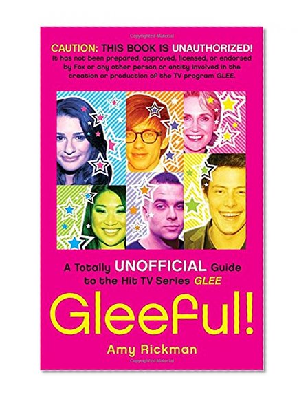 Gleeful!: A Totally Unofficial Guide to the Hit TV Series Glee