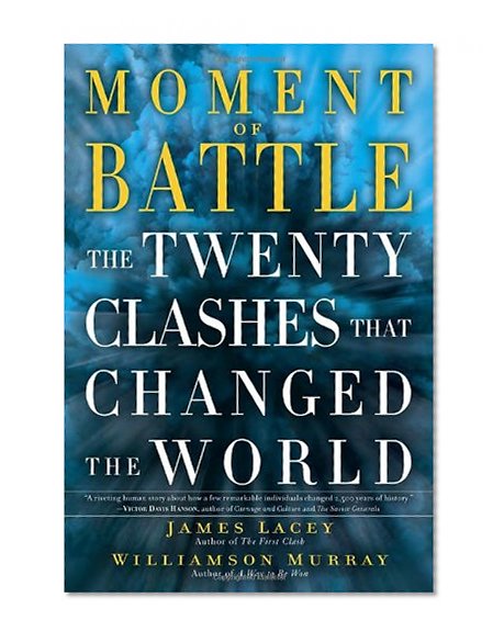 Moment of Battle: The Twenty Clashes That Changed the World