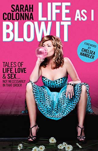 Book Cover Life As I Blow It: Tales of Love, Life & Sex . . . Not Necessarily in That Order