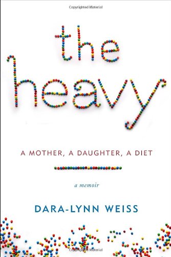 The Heavy: A Mother, A Daughter, A Diet--A Memoir