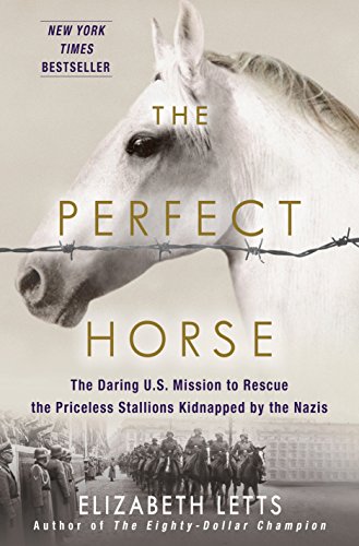 Book Cover The Perfect Horse: The Daring U.S. Mission to Rescue the Priceless Stallions Kidnapped by the Nazis