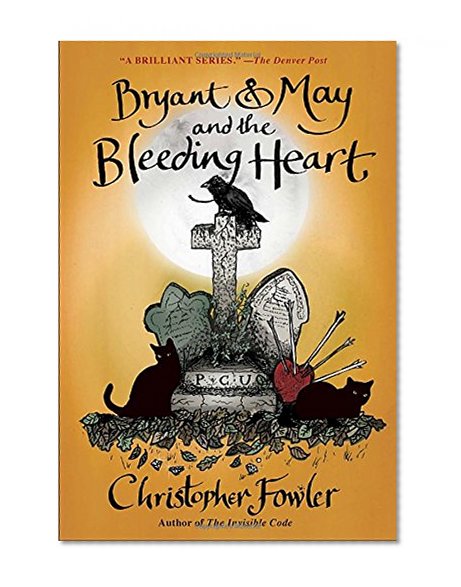 Bryant & May and the Bleeding Heart: A Peculiar Crimes Unit Mystery