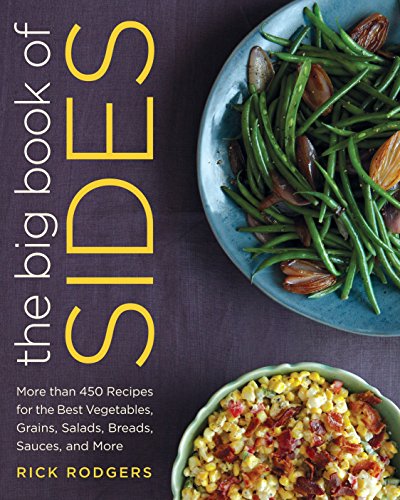 Book Cover The Big Book of Sides: More than 450 Recipes for the Best Vegetables, Grains, Salads, Breads, Sauces, and More: A Cookbook