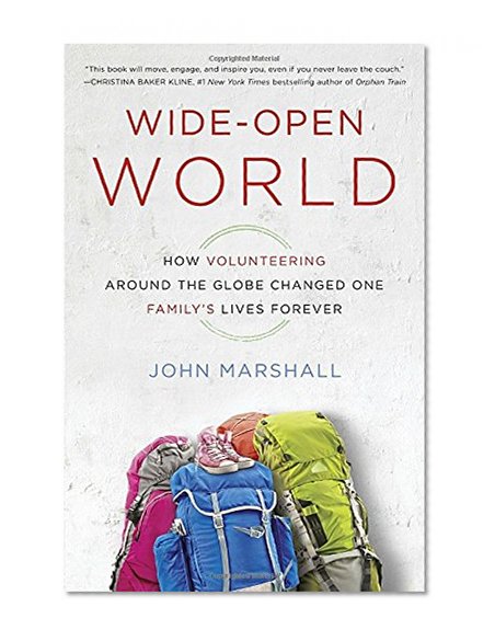 Wide-Open World: How Volunteering Around the Globe Changed One Family's Lives Forever