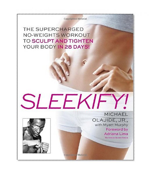 Sleekify!: The Supercharged No-Weights Workout to Sculpt and Tighten Your Body in 28 Days!
