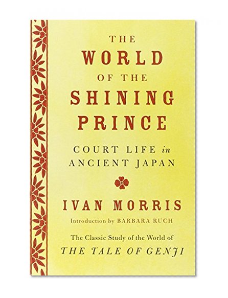 The World of the Shining Prince: Court Life in Ancient Japan