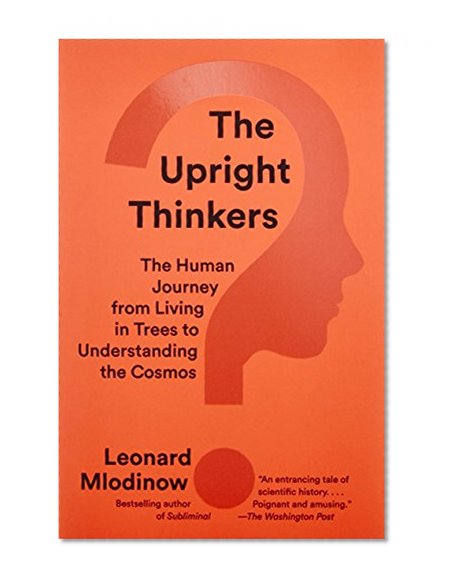 Book Cover The Upright Thinkers: The Human Journey from Living in Trees to Understanding the Cosmos