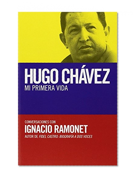 Hugo ChÃ¡vez: mi primera vida: Conversaciones con Hugo ChÃ¡vez (Spanish Edition)