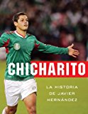 Chicharito: La historia de Javier Hernandez (Spanish Edition)