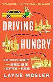 Driving Hungry: A Delicious Journey, from Buenos Aires to New York to Berlin (Vintage Departures)