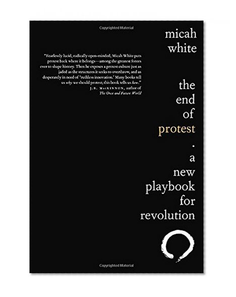 Book Cover The End of Protest: A New Playbook for Revolution