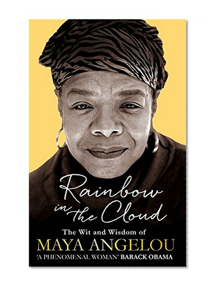 Rainbow in the Cloud: The Wit and Wisdom of Maya Angelou