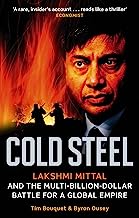 Book Cover Cold Steel: Lakshmi Mittal and the Multi-Billion-Dollar Battle for a Global Empire