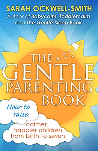 Book Cover The Gentle Parenting Book: How to raise calmer, happier children from birth to seven