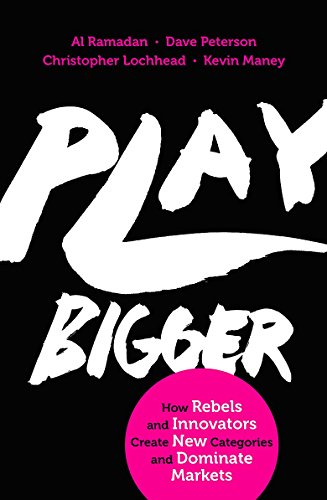 Book Cover Play Bigger: How Rebels and Innovators Create New Categories and Dominate Markets