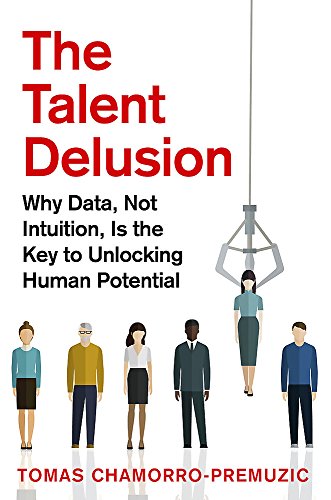 Book Cover The Talent Delusion: Why Data, Not Intuition, Is the Key to Unlocking Human Potential
