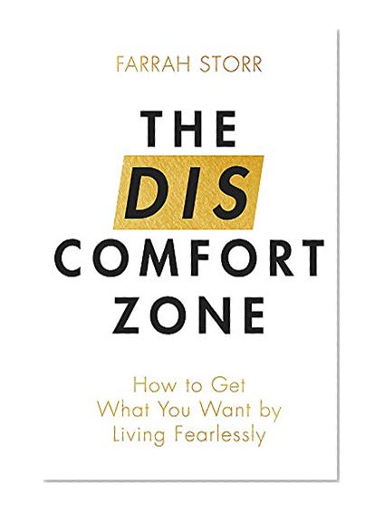 The Discomfort Zone: How to Get What You Want by Living Fearlessly
