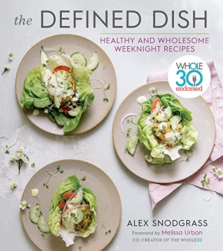 Book Cover The Defined Dish: Whole30 Endorsed, Healthy and Wholesome Weeknight Recipes