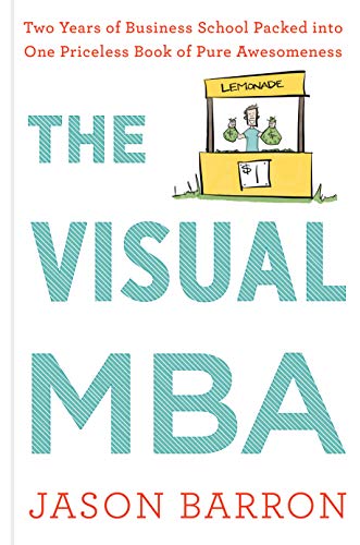 Book Cover The Visual MBA: Two Years of Business School Packed into One Priceless Book of Pure Awesomeness