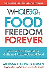 The Whole30's Food Freedom Forever: Letting Go of Bad Habits, Guilt, and Anxiety Around Food