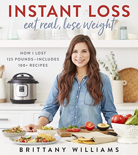 Book Cover Instant Loss: Eat Real, Lose Weight: How I Lost 125 Poundsâ€•Includes 100+ Recipes