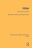 Routledge Library Editions: Yoga: Yoga: Uniting East and West (Volume 8)