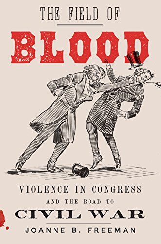 Book Cover The Field of Blood: Violence in Congress and the Road to Civil War