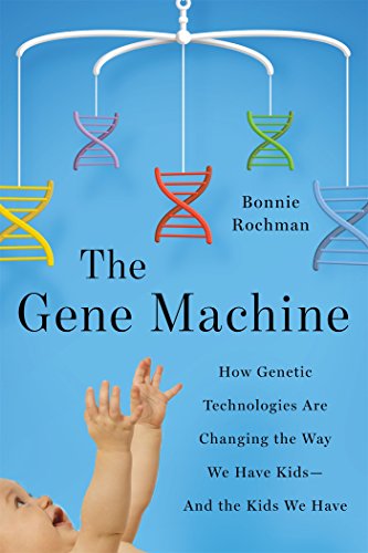 Book Cover The Gene Machine: How Genetic Technologies Are Changing the Way We Have Kids--and the Kids We Have