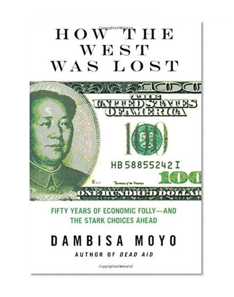 Book Cover How the West Was Lost: Fifty Years of Economic Folly--and the Stark Choices Ahead