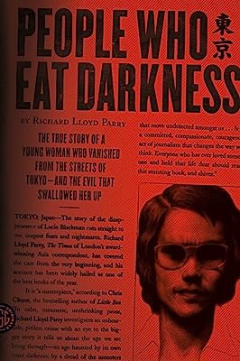 Book Cover People Who Eat Darkness: The True Story of a Young Woman Who Vanished from the Streets of Tokyo--and the Evil That Swallowed Her Up