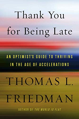 Thank You for Being Late: An Optimist's Guide to Thriving in the Age of Accelerations by Thomas L. Friedman