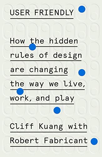 Book Cover User Friendly: How the Hidden Rules of Design Are Changing the Way We Live, Work, and Play