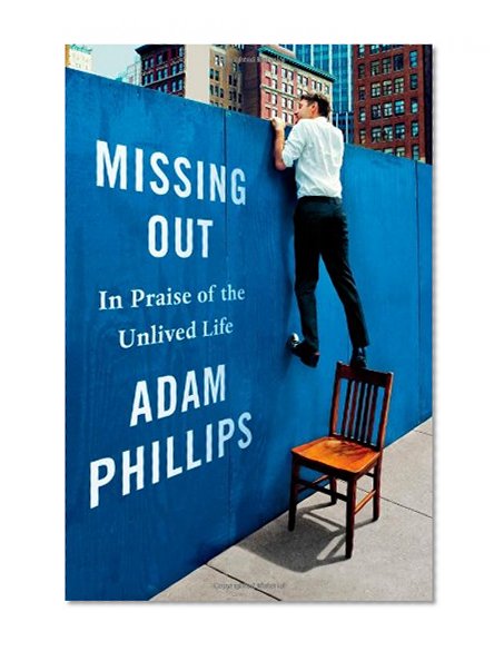 Missing Out: In Praise of the Unlived Life