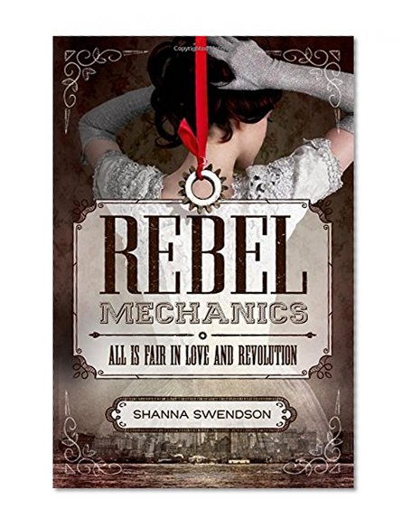 Rebel Mechanics: All Is Fair in Love and Revolution