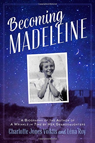 Book Cover Becoming Madeleine: A Biography of the Author of a Wrinkle in Time by Her Granddaughters