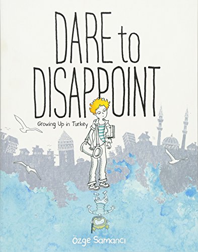 Book Cover Dare to Disappoint: Growing Up in Turkey