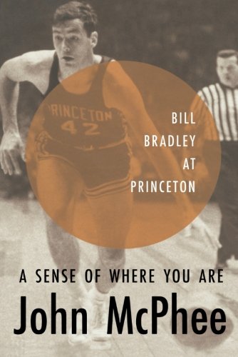 Book Cover A Sense of Where You Are: Bill Bradley at Princeton