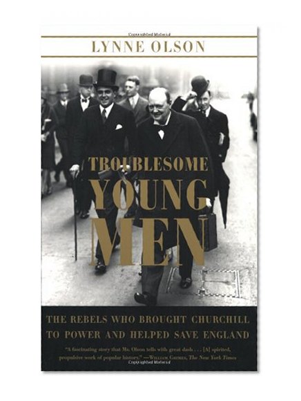 Book Cover Troublesome Young Men: The Rebels Who Brought Churchill to Power and Helped Save England