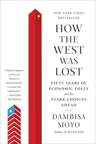 Book Cover How the West Was Lost: Fifty Years of Economic Folly--and the Stark Choices Ahead