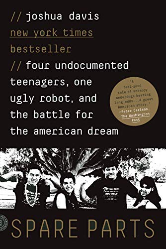Book Cover Spare Parts: Four Undocumented Teenagers, One Ugly Robot, and the Battle for the American Dream