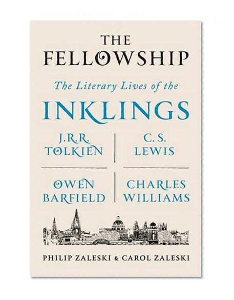 Book Cover The Fellowship: The Literary Lives of the Inklings: J.R.R. Tolkien, C. S. Lewis, Owen Barfield, Charles Williams