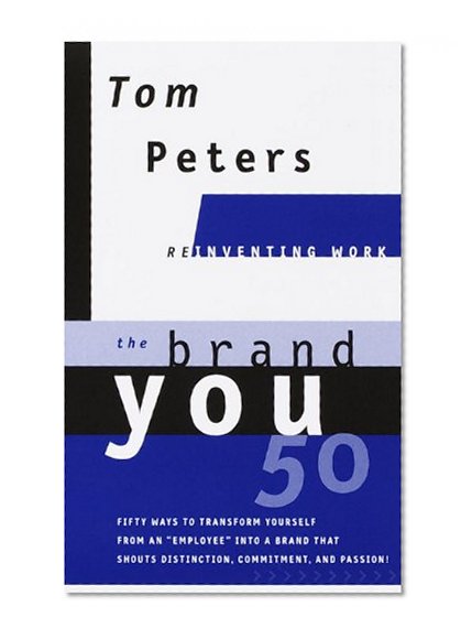 Book Cover The Brand You 50 : Or : Fifty Ways to Transform Yourself from an 'Employee' into a Brand That Shouts Distinction, Commitment, and Passion!