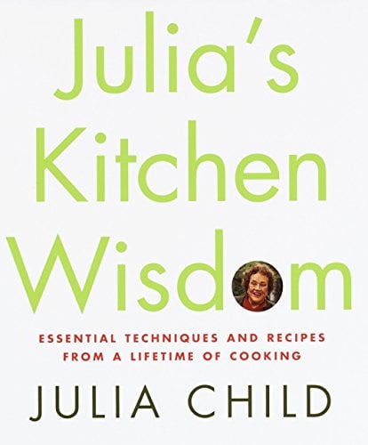 Book Cover Julia's Kitchen Wisdom: Essential Techniques and Recipes from a Lifetime of Cooking