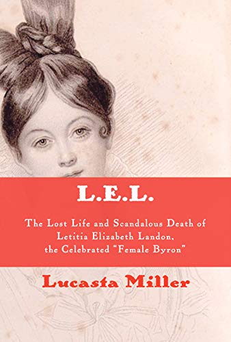 Book Cover L.E.L.: The Lost Life and Scandalous Death of Letitia Elizabeth Landon, the Celebrated 